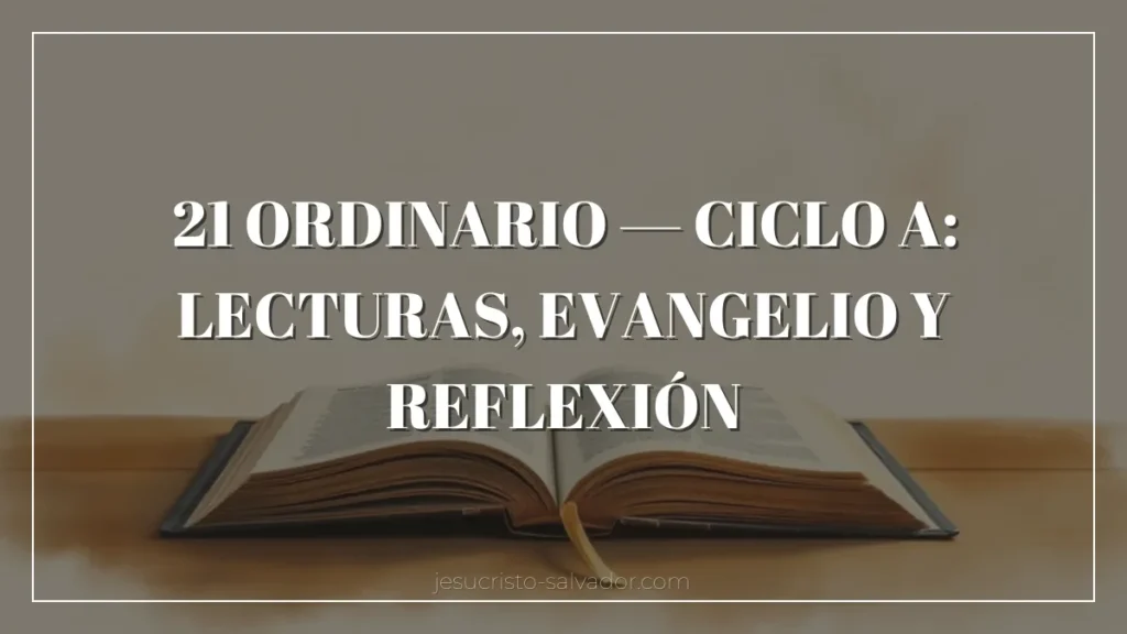 21 Ordinario — Ciclo A: Lecturas, Evangelio y Reflexión