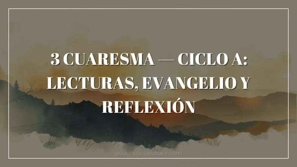 3 Cuaresma — Ciclo A: Lecturas, Evangelio y Reflexión