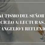 Bautismo del Señor — Ciclo A: Lecturas, Evangelio y Reflexión Bautismo del Señor — Ciclo A: Lecturas, Evangelio y Reflexión